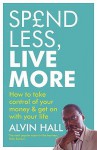 Spend Less, Live More. Alvin Hall - Alvin Hall