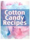 Cotton Candy Recipes :The Ultimate Guide for Everything Cotton Candy Flavored! - Terri Smitheen, Encore Books