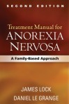 Treatment Manual for Anorexia Nervosa, Second Edition: A Family-Based Approach - James Lock, Daniel le Grange