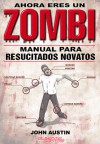 Ahora eres un Zombi. Manual para resucitados novatos - John Austin, Lorenzo F. Díaz, Alejandro Pareja