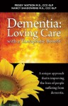 Dementia: Loving Care with a Therapeutic Benefit - Peggy Watson M.S., CCC-SLP, Nancy Shadowens M.S., Califia Suntree, Russell Lake