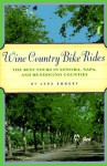 Wine Country Bike Rides: The Best Tours in Sonoma, Napa, and Mendocino Counties - Lena Emmery