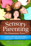 Sensory Parenting - The Elementary Years: School Years Are Easier when Your Child's Senses Are Happy! - Britt Collins, Jackie Linder Olson