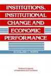 Institutions, Institutional Change and Economic Performance - Douglass C. North