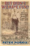 But Didn't We Have Fun?: An Informal History of Baseball's Pioneer Era, 1843-1870 - Peter Morris