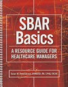 Sbar Basics: A Resource Guide for Healthcare Managers - HCPro