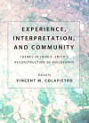 Experience, Interpretation, and Community: Themes in John E. Smiths Reconstruction of Philosophy - Vincent M. Colapietro