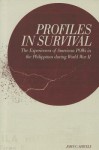 Profiles of Survival: The Experiences of American POWs in the Philippines - John C. Shively