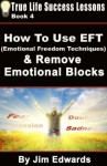 How to Use EFT (Emotional Freedom Techniques) & Remove Emotional Blocks (True Life Success Lessons) - Jim Edwards