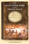 The Southern Mind Under Union Rule: The Diary of James Rumley, Beaufort, North Carolina, 1862-1865 - Judkin Browning