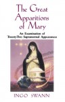 The Great Apparitions of Mary: An Examination of the Twenty-Two Supranormal Appearances - Ingo Swann