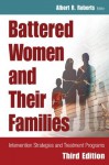 Battered Women and Their Families: Intervention Strategies and Treatment Programs, Third Edition (Springer Series on Family Violence) - Albert R. Roberts, Dacfe Bcets PhD Dsw Albert R. Roberts