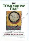 The Tomorrow Trap: Unlocking the Secrets of the Procrastination-Protection Syndrome - Karen Peterson