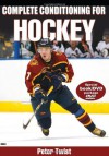 Complete Conditioning for Hockey (Complete Conditioning for Sports Series) - Peter Twist