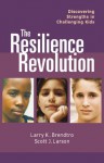 Resilience Revolution: Discovering Strengths in Challenginng Kids - Larry Brendtro, Scott J. Larson