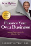 Finance Your Own Business: Making Business Credit Work for You - Garrett Sutton