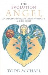 The Evolution Angel: An Emergency Physician's Lessons with Death and the Divine - Todd Michael