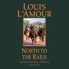 North to the Rails - Louis L'Amour