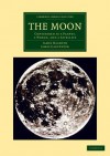 The moon; considered as a planet, a world, and a satellite - James Nasmyth