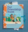 Our Friendship Rules - Peggy Moss, Dee Dee Tardif, Alissa Imre Geis