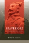 Emperor!: A Romance of Ancient China - Lanny Fields