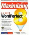 Maximizing Corel WordPerfect 8 [With A Collection of Valuable Utilities & Templates...] - Gayle Humpherys, Scott Larsen, Gayle Humphereys