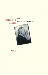 Sur Walter Benjamin - Theodor W. Adorno