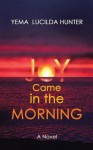 Joy Came in the Morning - Yéma Lucilda Hunter