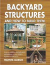 Backyard Structures and How to Build Them - Monte Burch