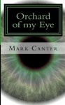 Orchard of My Eye - Mark Canter