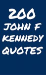 200 John F. Kennedy Quotes: Interesting, Wise And Thoughtful Quotes By John F Kennedy - Robert Taylor