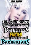 The Reluctant (almost, but not quite) Priestess Fucks (nearly one hundred) Barbarians (m/f, forced, gangbang erotica) (The Curse of Unquenchable Lust) - Jane Amber