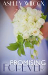 Promising Forever - Ashley Wilcox