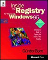 Inside the Registry for Microsoft Windows 95: Developer's Guide to Tapping the Power of the Registry - Gunter Born, Gunter Born