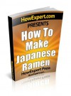 How To Make Japanese Ramen - Your Step-By-Step Guide To Making Japanese Ramen - HowExpert Press