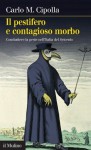 Il pestifero e contagioso morbo: Combattere la peste nell'Italia del Seicento (Intersezioni) (Italian Edition) - Carlo M. Cipolla