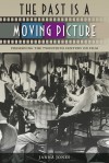 The Past Is a Moving Picture: Preserving the Twentieth Century on Film - Janna Jones