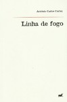 Linha de Fogo - António Carlos Cortez