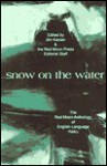 snow on the water: The Red Moon Anthology of English-Language Haiku - Jim Kacian