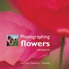 Photographing Flowers: Inspiration*Equipment*Technique - Sue Bishop