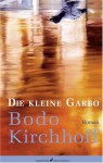 Die Kleine Garbo: Roman - Bodo Kirchhoff