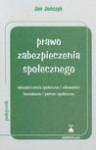 Prawo zabezpieczenia społecznego : ubezpieczenia społeczne i zdrowotne, bezrobocie i pomoc społeczna - Jan Jończyk