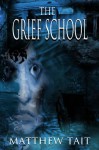 The Grief School - Matthew Tait