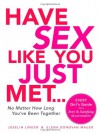 Have Sex Like You Just Met...No Matter How Long You've Been Together: Every Girl's Guide to a Sexy and Satisfying Relationship - Joselin Linder, Elena Donovan Mauer