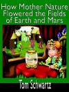 How Mother Nature Flowered the Fields of Earth and Mars - Tom Schwartz