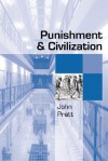 Punishment and Civilization: Penal Tolerance and Intolerance in Modern Society - John Pratt