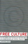 Free Culture: How Big Media Uses Technology and the Law to Lock Down Culture and Control Creativity - Lawrence Lessig