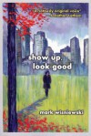 Show Up, Look Good - Mark Wisniewski