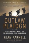 Outlaw Platoon: Heroes, Renegades, Infidels, and the Brotherhood of War in Afghanistan - Sean Parnell