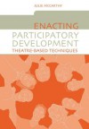 Enacting Participatory Development: Theatre-Based Techniques - Julie McCarthy